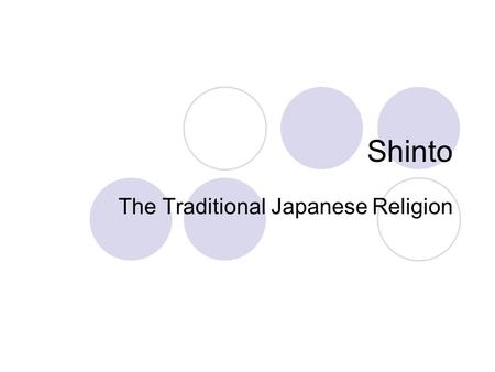 Shinto The Traditional Japanese Religion. The Name Shinto is interpreted “The Way of the Gods” The name came from the Chinese words “shin tao” in the.