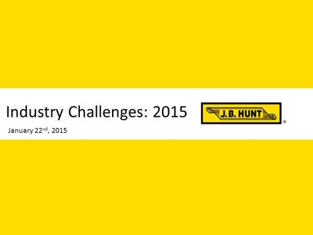 Industry Challenges: 2015 January 22 nd, 2015. 2 Fiscal Pressures across all service offerings  Driver shortage and retention  Regulations and hours.