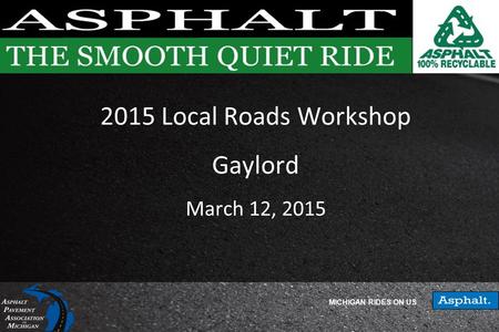 MICHIGAN RIDES ON US 2015 Local Roads Workshop Gaylord March 12, 2015.