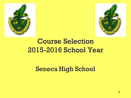 Course Selection 2015-2016 School Year Seneca High School 1.
