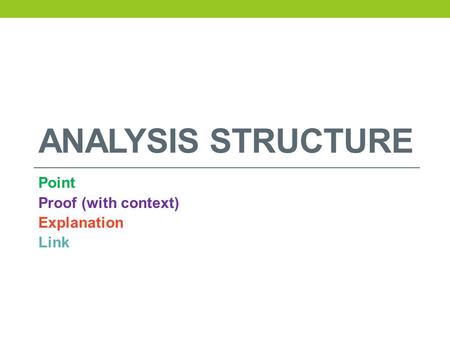 ANALYSIS STRUCTURE Point Proof (with context) Explanation Link.