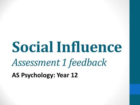 Social Influence Assessment 1 feedback AS Psychology: Year 12.