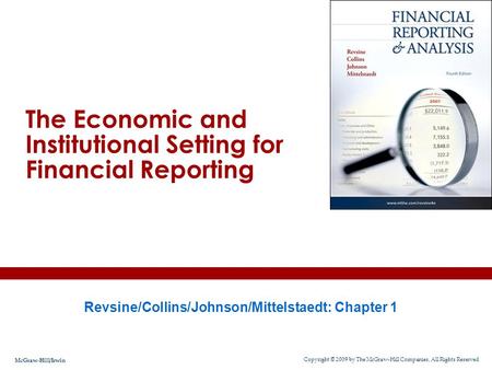 Revsine/Collins/Johnson/Mittelstaedt: Chapter 1 The Economic and Institutional Setting for Financial Reporting Copyright © 2009 by The McGraw-Hill Companies,