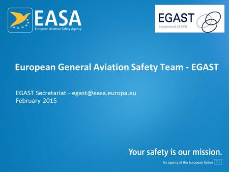 European General Aviation Safety Team - EGAST EGAST Secretariat - February 2015.