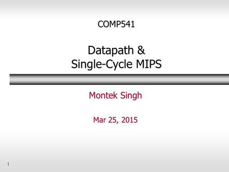 COMP541 Datapath & Single-Cycle MIPS