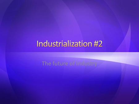 The future of Industry. Labor most important factor changing location of industry in the 21 st century Shifts within MDC – US – Europe – Japan International.