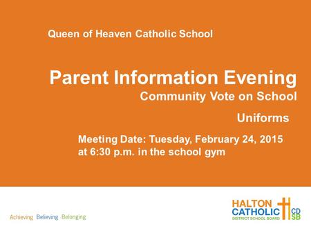 Parent Information Evening Community Vote on School Uniforms Queen of Heaven Catholic School Meeting Date: Tuesday, February 24, 2015 at 6:30 p.m. in the.
