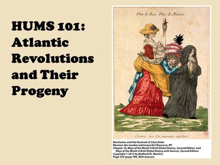 HUMS 101: Atlantic Revolutions and Their Progeny.