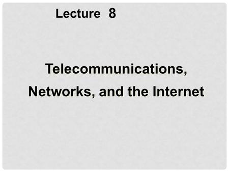 Telecommunications, Networks, and the Internet