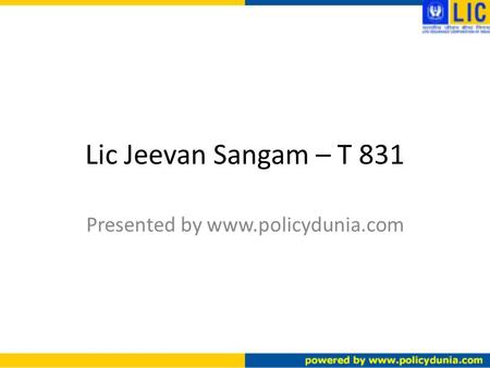 Lic Jeevan Sangam – T 831 Presented by www.policydunia.com.