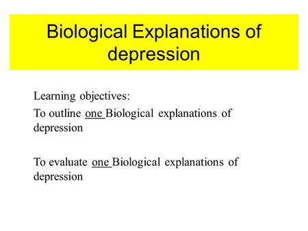 Biological Explanations of depression