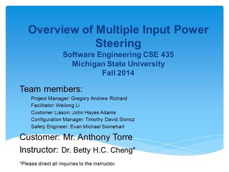 Overview of MultipleInput Power Steering Software Engineering CSE 435 Michigan State University Fall 2014 Team members: Project Manager: Gregory Andrew.