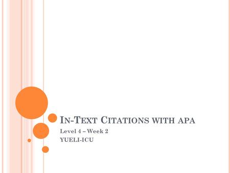 I N -T EXT C ITATIONS WITH APA Level 4 – Week 2 YUELI-ICU.