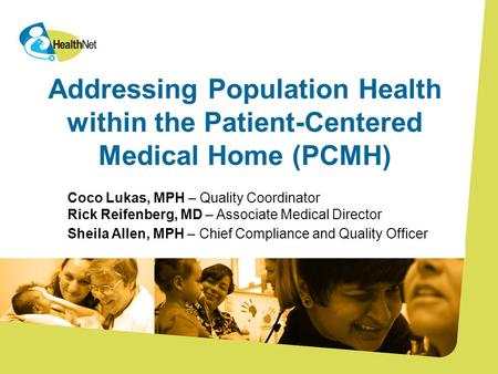 01 Section name goes here Addressing Population Health within the Patient-Centered Medical Home (PCMH) Coco Lukas, MPH – Quality Coordinator Rick Reifenberg,