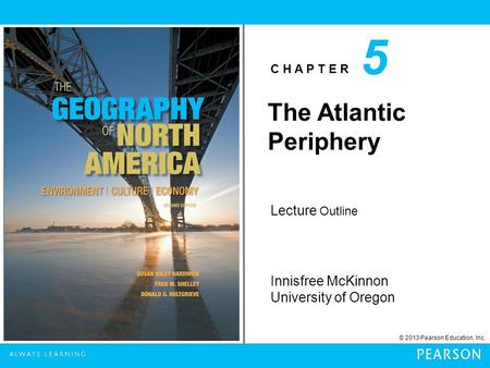 C H A P T E R Innisfree McKinnon University of Oregon © 2013 Pearson Education, Inc. Lecture Outline 5 The Atlantic Periphery.