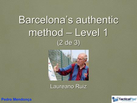 Barcelona’s authentic method – Level 1 (2 de 3) Laureano Ruiz Pedro Mendonça.