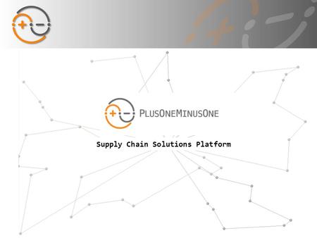 Supply Chain Solutions Platform. About P1M1 Young entrepreneur of the year 2012 Fastest growing 18th company in Turkey 1 ongoing EU project Partnership.