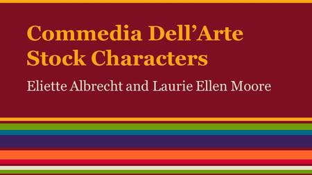 Commedia Dell’Arte Stock Characters Eliette Albrecht and Laurie Ellen Moore.