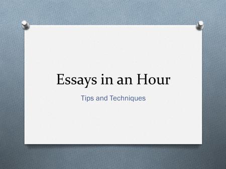 Essays in an Hour Tips and Techniques. Writing an Essay Exam is like…