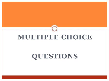 MULTIPLE CHOICE QUESTIONS.