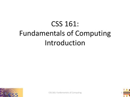 CSS 161: Fundamentals of Computing Introduction