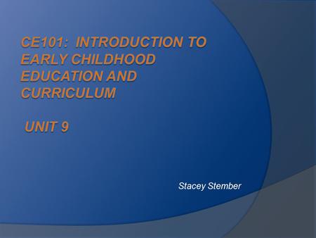 Stacey Stember. CE101: Unit 9 Seminar Tonight is our last seminar. You all have been wonderful and deserve a big round of applause. While you are waiting,