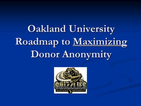 Oakland University Roadmap to Maximizing Donor Anonymity.
