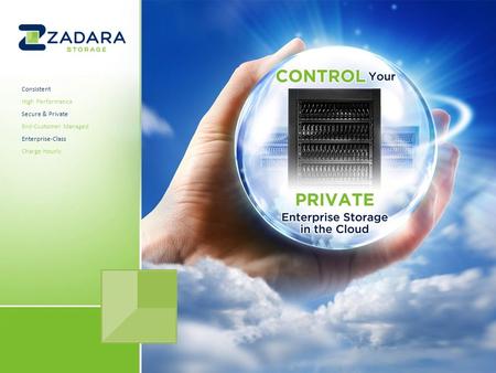 Zadara Storage Confidential Consistent High Performance Secure & Private End-Customer Managed Enterprise-Class Charge Hourly.