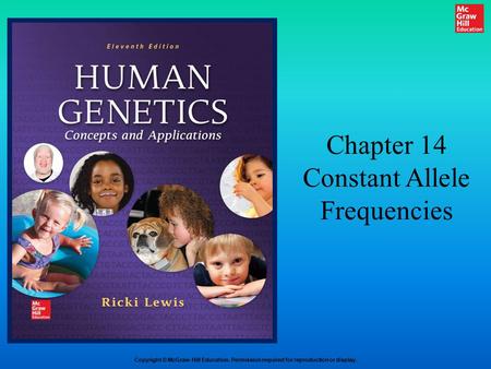 Copyright © McGraw-Hill Education. Permission required for reproduction or display. Chapter 14 Constant Allele Frequencies.