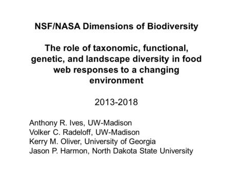 NSF/NASA Dimensions of Biodiversity The role of taxonomic, functional, genetic, and landscape diversity in food web responses to a changing environment.