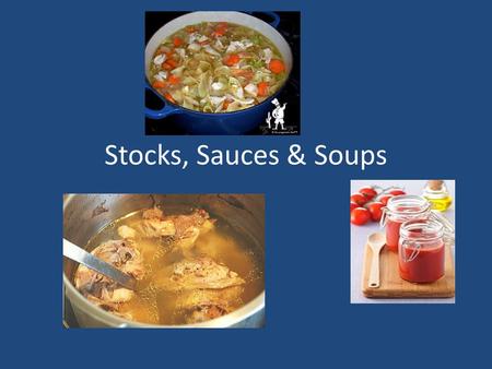 Stocks, Sauces & Soups.