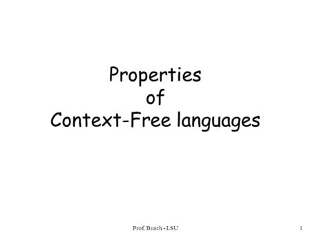 Prof. Busch - LSU1 Properties of Context-Free languages.