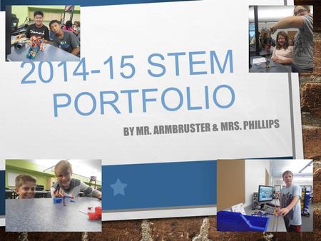 2014-15 STEM PORTFOLIO BY MR. ARMBRUSTER & MRS. PHILLIPS.