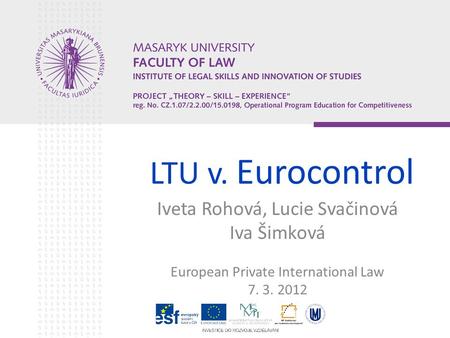 LTU v. Eurocontrol Iveta Rohová, Lucie Svačinová Iva Šimková European Private International Law 7. 3. 2012.