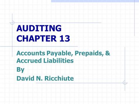 AUDITING CHAPTER 13 Accounts Payable, Prepaids, & Accrued Liabilities