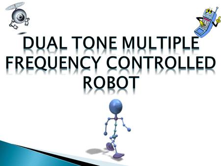 DUAL TONE MULTIPLE FREQUENCY CONTROLLED ROBOT