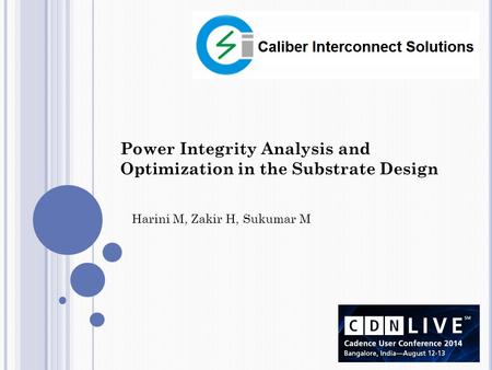Power Integrity Analysis and Optimization in the Substrate Design Harini M, Zakir H, Sukumar M.