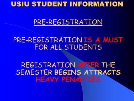 1 USIU STUDENT INFORMATION USIU STUDENT INFORMATION PRE-REGISTRATION PRE-REGISTRATION IS A MUST FOR ALL STUDENTS REGISTRATION AFTER THE SEMESTER BEGINS.
