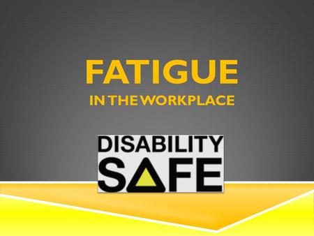 FATIGUE IN THE WORKPLACE. WHAT IS FATIGUE? WorkCover NSW and WorkSafe Victoria define fatigue as ‘an acute and/or ongoing state of tiredness that leads.