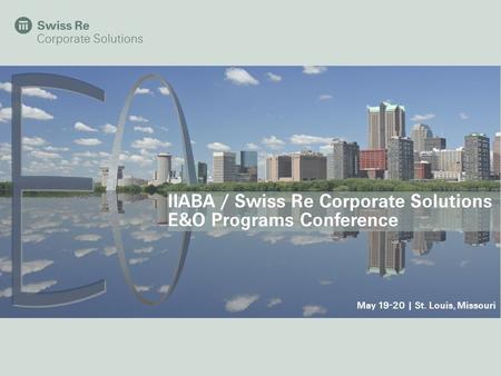 IIABA / Swiss Re Corporate Solutions E&O Programs Conference May 19-20 | St. Louis, Missouri.