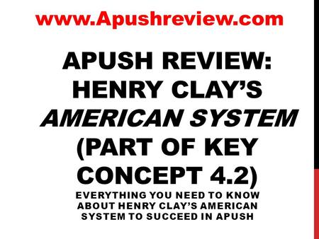APUSH Review: Henry Clay’s American System (Part of Key Concept 4.2)