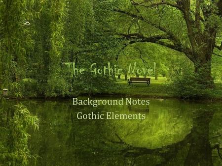 The Gothic Novel Background Notes Gothic Elements.