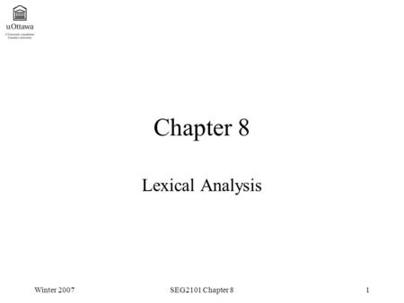 Winter 2007SEG2101 Chapter 81 Chapter 8 Lexical Analysis.