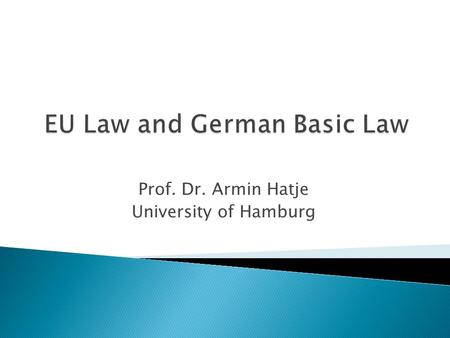 Prof. Dr. Armin Hatje University of Hamburg. I. Special nature of the EU II. Foundations of European Integration III. Limits of the impact of EU law.