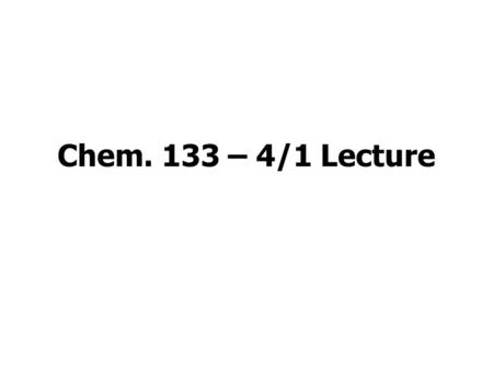 Chem. 133 – 4/1 Lecture. Announcements I Lab –Returning Term Project Proposals (I expect to be getting boxes of supplies ready) –Returning Set 2 Period.