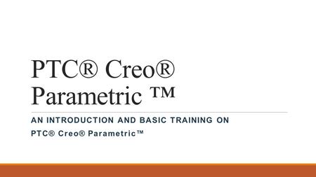 PTC® Creo® Parametric ™