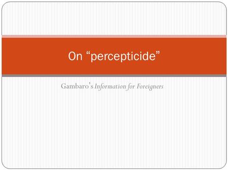 Gambaro’s Information for Foreigners On “percepticide”
