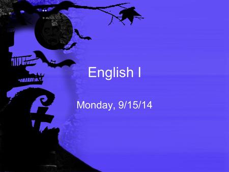 English I Monday, 9/15/14. Bellringer (Turn in projects) Due tomorrow!–    What interesting things did.