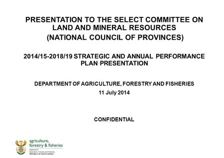 PRESENTATION TO THE SELECT COMMITTEE ON LAND AND MINERAL RESOURCES (NATIONAL COUNCIL OF PROVINCES) 2014/15-2018/19 STRATEGIC AND ANNUAL PERFORMANCE PLAN.