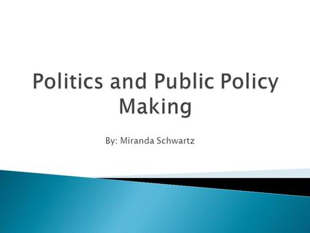 By: Miranda Schwartz. Domestic Policy A. Domestic Policy 1.Consists of all government programs and regulations that directly affect those living within.
